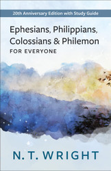 Ephesians Philippians Colossians and Philemon for Everyone: with