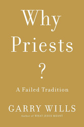 Why Priests?: A Failed Tradition