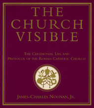 The Church Visible: The Ceremonial Life and Protocol of the Roman