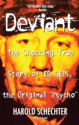 Deviant: The Shocking True Story of Ed Gein the Original Psycho