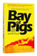 The Bay of Pigs: The Untold Story