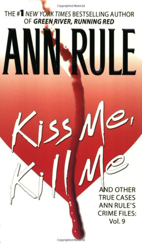 Kiss Me Kill Me: Ann Rule's Crime Files