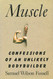 Muscle: Confessions of an Unlikely Bodybuilder