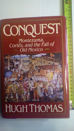 Conquest: Montezuma Cortes and the Fall of Old Mexico