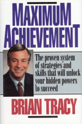 Maximum Achievement: Proven System of Strategies & Skills That Unlock