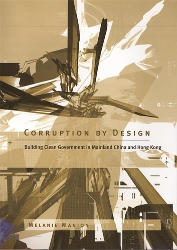 Corruption by Design: Building Clean Government in Mainland China and