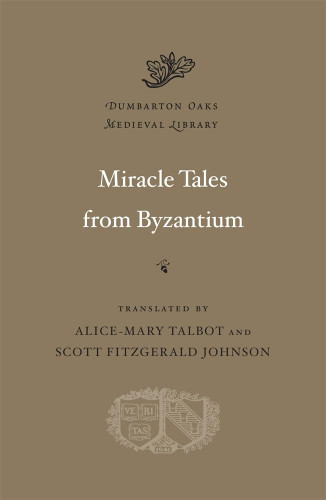 Miracle Tales from Byzantium (Dumbarton Oaks Medieval Library)