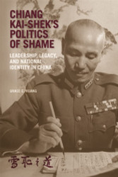 Chiang Kai-shek's Politics of Shame: Leadership Legacy and National