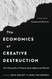 The Economics of Creative Destruction: New Research on Themes from