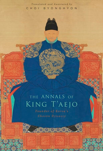 The Annals of King T'aejo: Founder of Korea's Chos?+n Dynasty