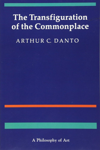 The Transfiguration of the Commonplace: A Philosophy of Art