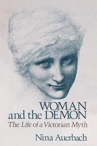 Woman and the Demon: The Life of a Victorian Myth