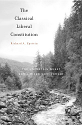 The Classical Liberal Constitution: The Uncertain Quest for Limited
