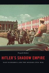 Hitler's Shadow Empire: Nazi Economics and the Spanish Civil War
