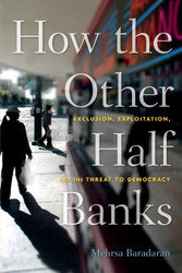 How the Other Half Banks: Exclusion Exploitation and the Threat to