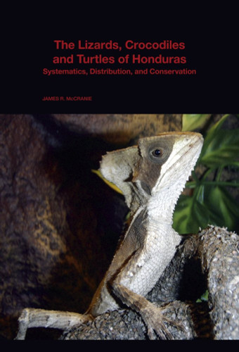 The Lizards Crocodiles and Turtles of Honduras: Systematics