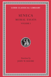 Seneca: Moral Essays Volume I (Loeb Classical Library No. 214)