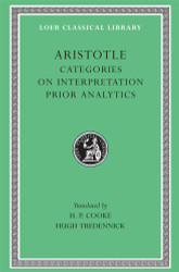 Aristotle: Categories. On Interpretation. Prior Analytics