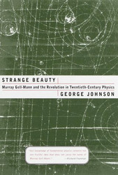 Strange Beauty: Murray Gell-Mann and the Revolution in