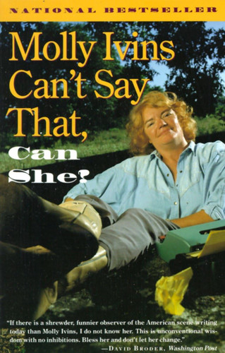 Molly Ivins Can't Say That Can She?
