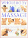 Whole Body Massage: The Ultimate Practical Manual of Head Face Body
