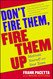 Don't Fire Them Fire Them Up: Motivate Yourself and Your Team