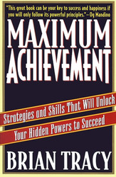 Maximum Achievement: Strategies and Skills That Will Unlock Your