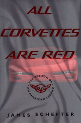 ALL CORVETTES ARE RED: The Rebirth of an American Legend