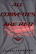 ALL CORVETTES ARE RED: The Rebirth of an American Legend