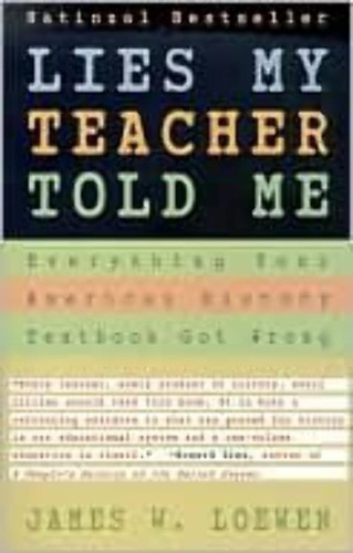 Lies My Teacher Told Me: Everything Your American History Textbook