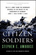 Citizen Soldiers: The U. S. Army from the Normandy Beaches to the