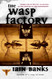The WASP FACTORY: A NOVEL