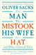 The Man Who Mistook His Wife For A Hat: And Other Clinical Tales
