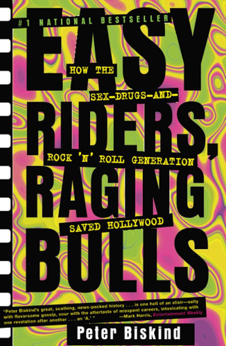 Easy Riders Raging Bulls: How the Sex-Drugs-and-Rock 'N' Roll