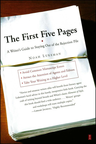 The First Five Pages: A Writer's Guide To Staying Out of the
