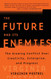 The Future and Its Enemies: the Growing Conflict Over Creativity