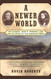 A Newer World : Kit Carson John C Fremont And The Claiming Of The