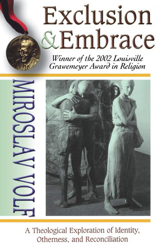 Exclusion and Embrace: A Theological Exploration of Identity