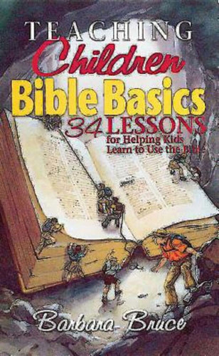 Teaching Children Bible Basics: 34 Lessons for Helping Children Learn