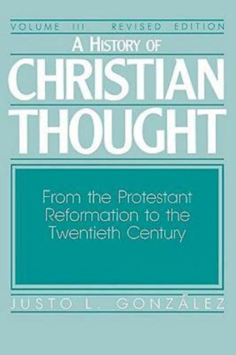 A History of Christian Thought Vol. 3: From the Protestant