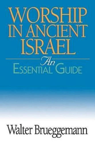Worship in Ancient Israel: An Essential Guide