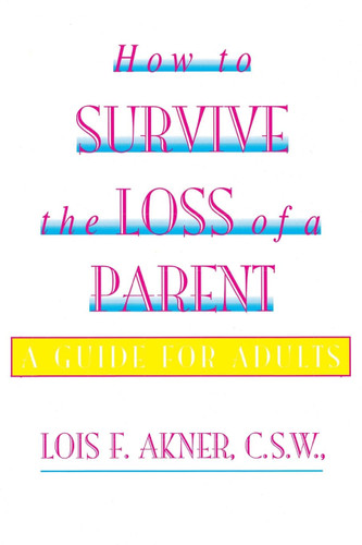 How to Survive the Loss of a Parent: A Guide For Adults