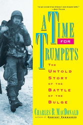 A Time for Trumpets: The Untold Story of the Battle of the Bulge