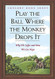 Play the Ball Where the Monkey Drops It