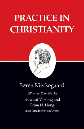 Practice in Christianity: Kierkegaard's Writings Vol 20