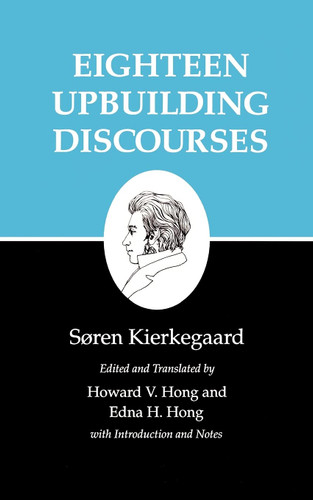 Eighteen Upbuilding Discourses: Kierkegaard's Writings Vol. 5