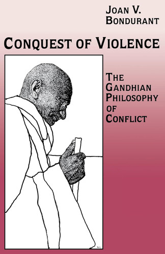Conquest of Violence: The Gandhian Philosophy of Conflict