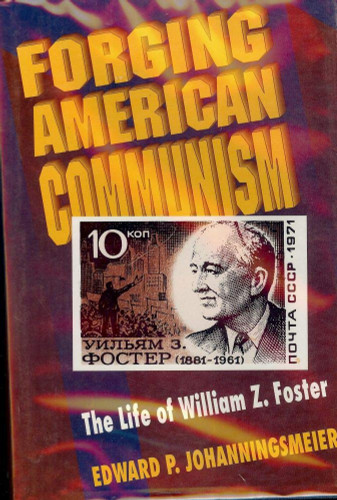 Forging American Communism: The Life of William Z. Foster