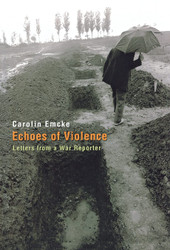 Echoes of Violence: Letters from a War Reporter