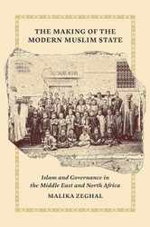 The Making of the Modern Muslim State: Islam and Governance in the